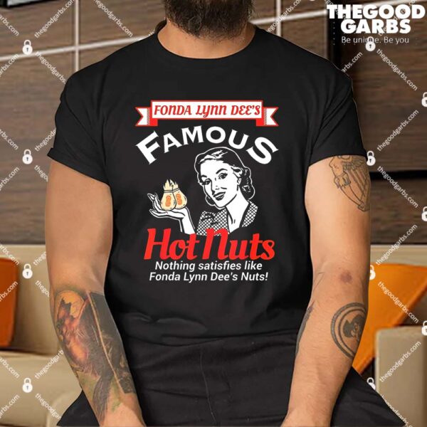 Fonda Lynn Dees Famous Hot Nuts Satisfies Adult Humor Shirt