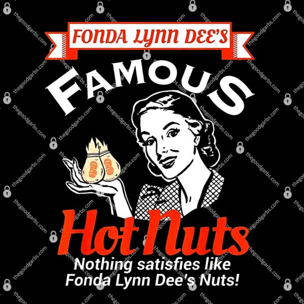 Fonda Lynn Dees Famous Hot Nuts Satisfies Adult Humor T-Shirt