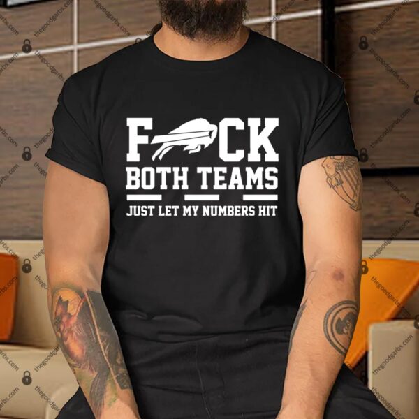 Fuck Both Teams Just Let My Numbers Hit Shirt