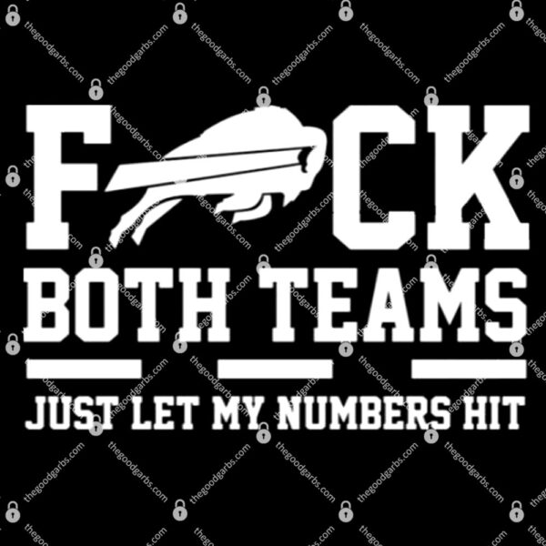 Fuck Both Teams Just Let My Numbers Hit T-Shirt