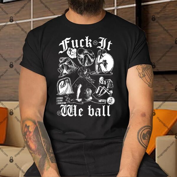 Fuck It We Ball Humans Shirt