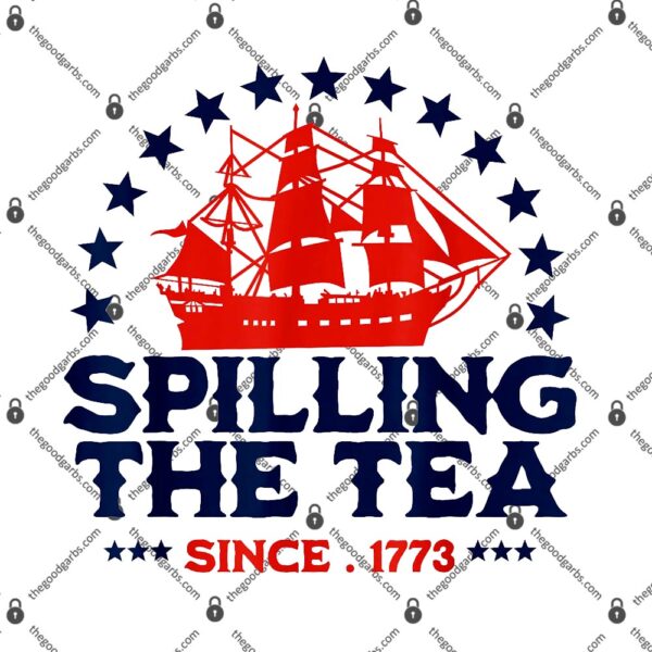 Funny 4th Of July Spilling The Tea Since 1773 Fourth of July Shirt