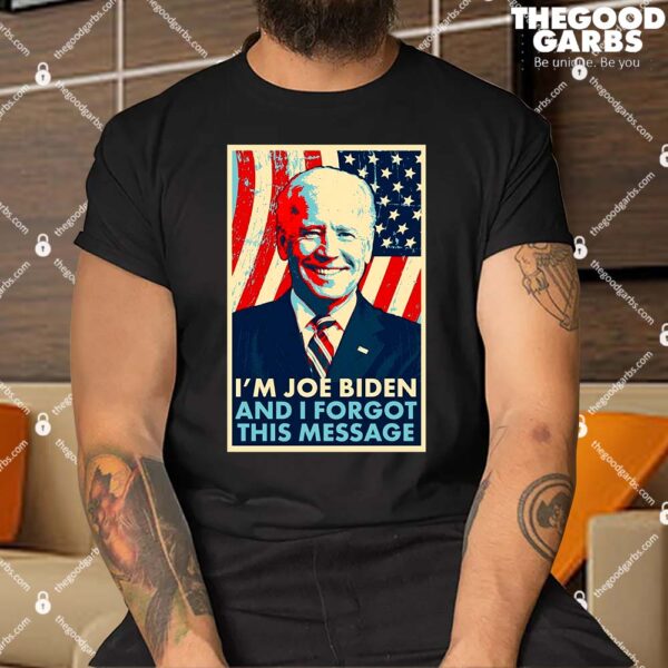 Funny I'm Joe Biden And I Forgot This Message Men T-Shirt