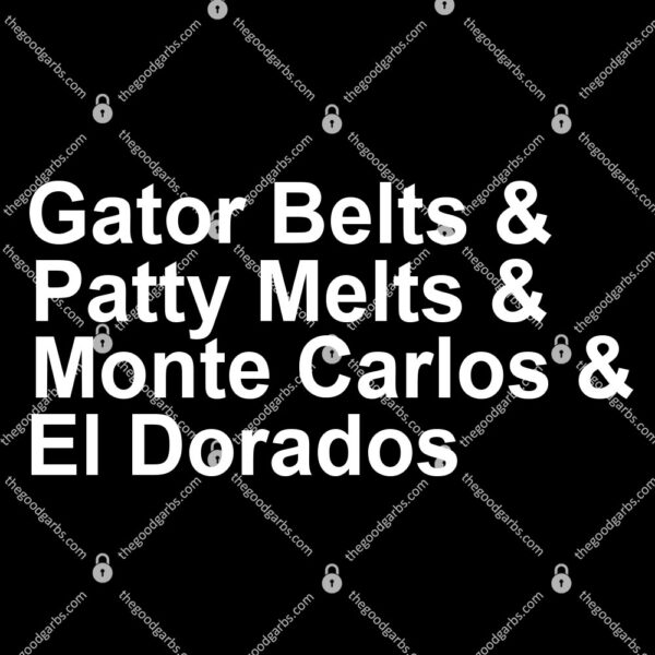 Gator Belts Patty Melts Monte Carlos and El Dorados T-Shirt