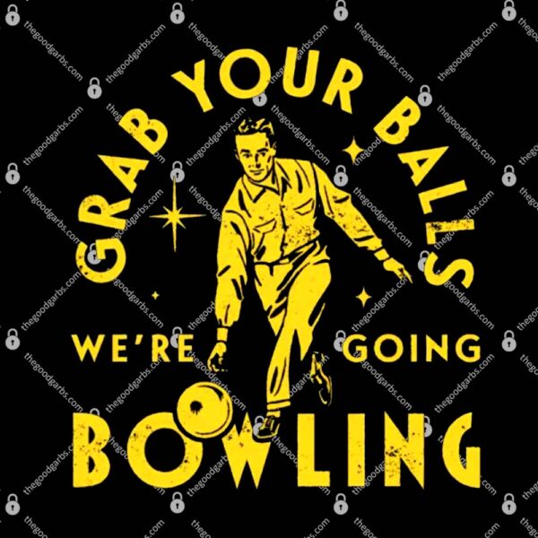Grab Your Balls We're Going Bowling T-Shirt