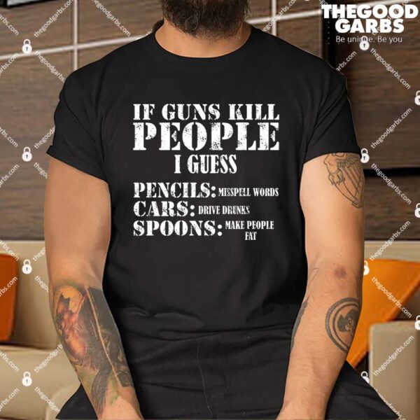 Guns Kill People Cars Drive Drunk Shirt