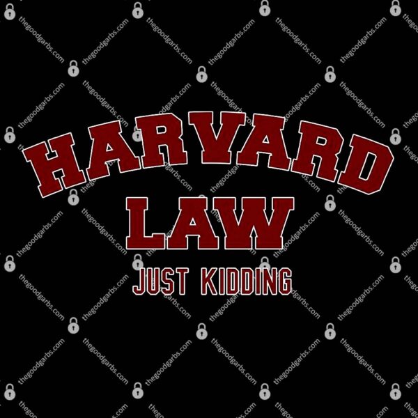 Harvard Law Just Kidding T-Shirt