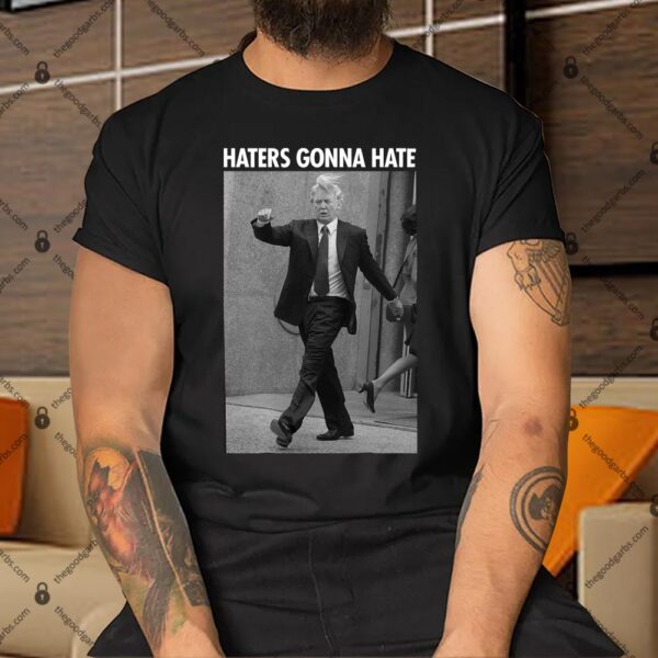 Haters Gonna Hate Trump Shirt