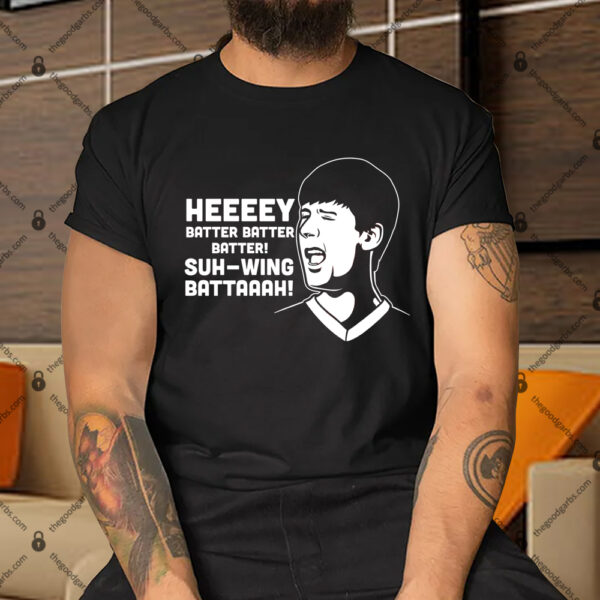Hey Batter Batter Batter Suh-Wing Battaaah Shirt