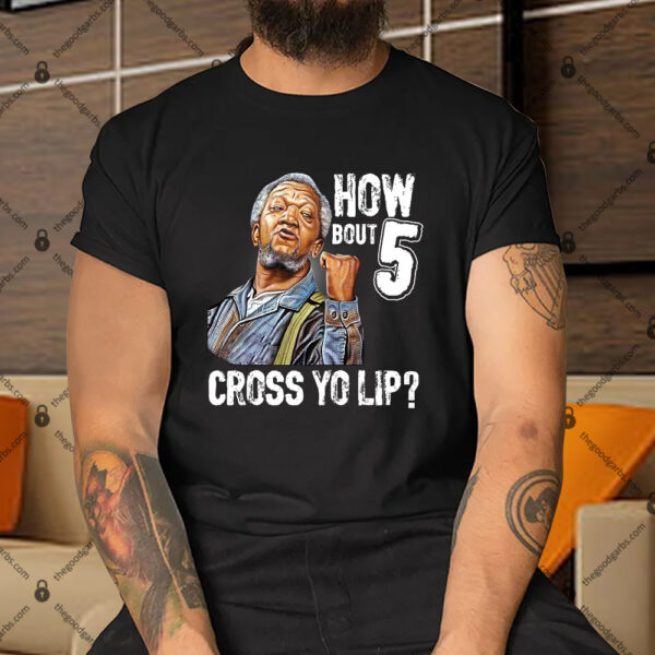 How Bout 5 Cross Yo Lip Sanford And Son Shirt