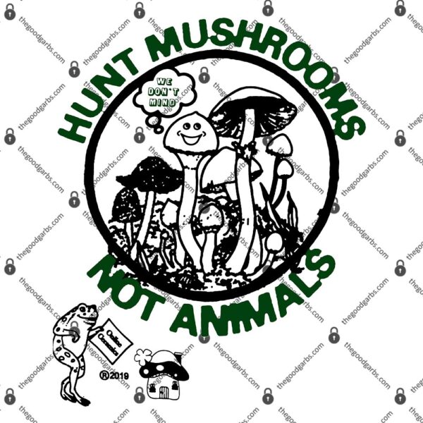Hunt Mushrooms Not Animals T-Shirt
