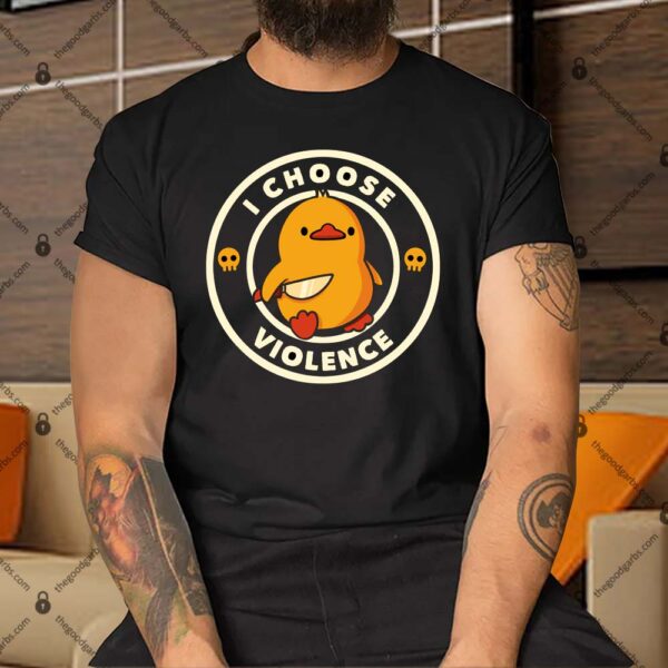 I Choose Violence Funny Duck by Tobe Fonseca Shirt