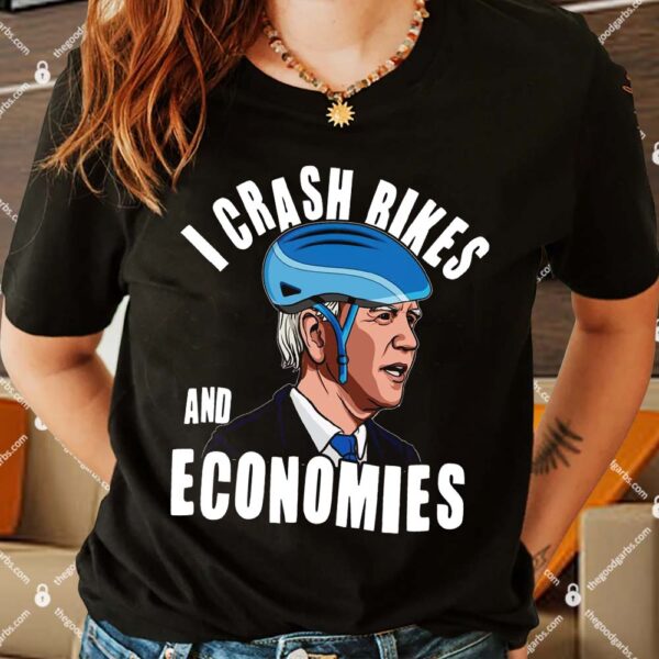 I Crash Bikes And Economies Anti Biden Shirt