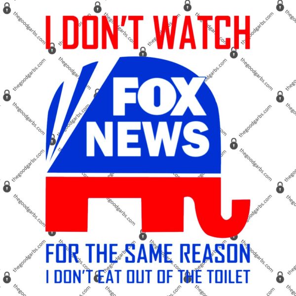 I Don’t Watch Fox News For The Same Reason T-Shirt