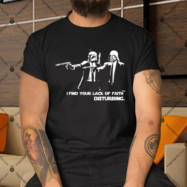 I Find Your Lack Of Faith Disturbing Shirt