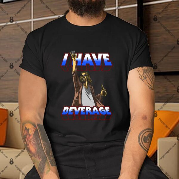 I Have Beverage Shirt