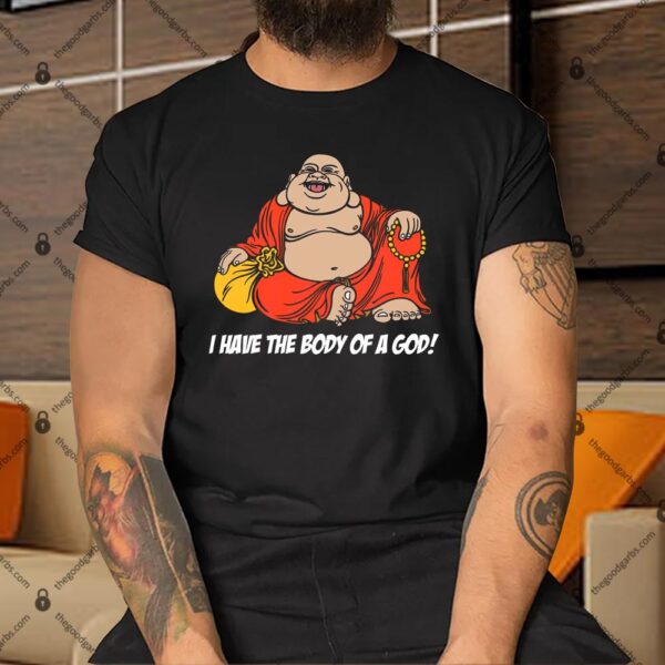 I Have The Body Of A God Shirt