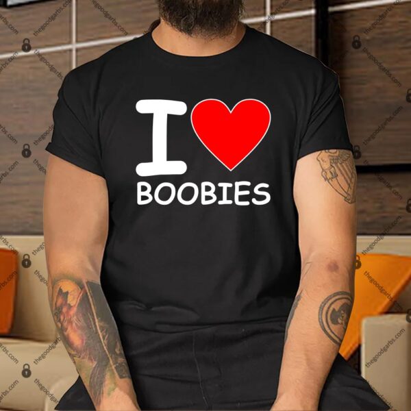 I Love Boobies Shirt
