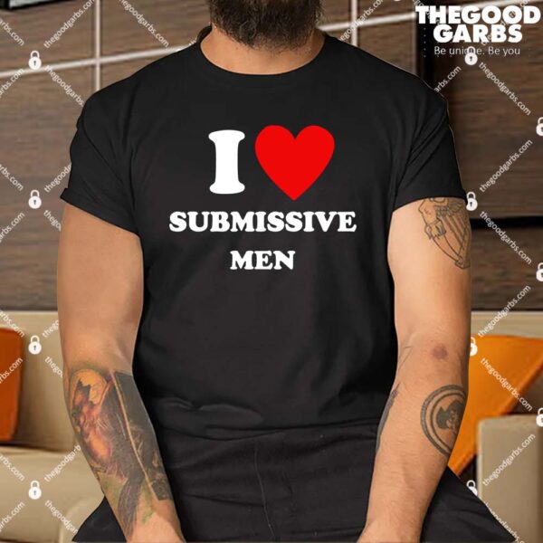 I Love Heart Submissive Men Shirt 1