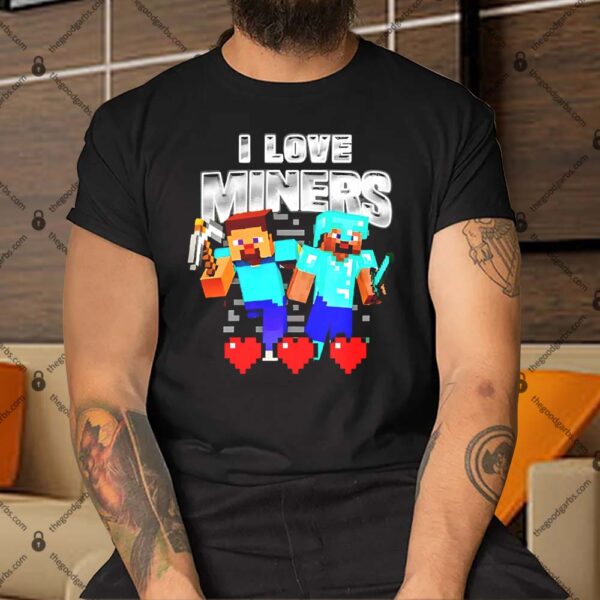 I Love Miners Minecraft Shirt