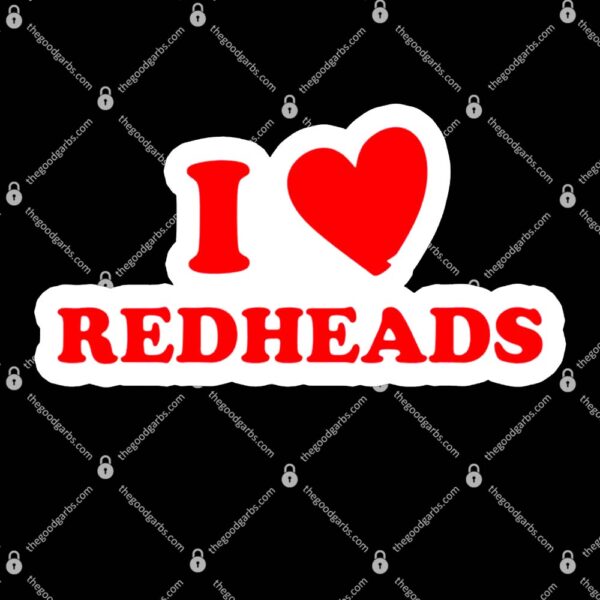 I Love Red Heads T-Shirt