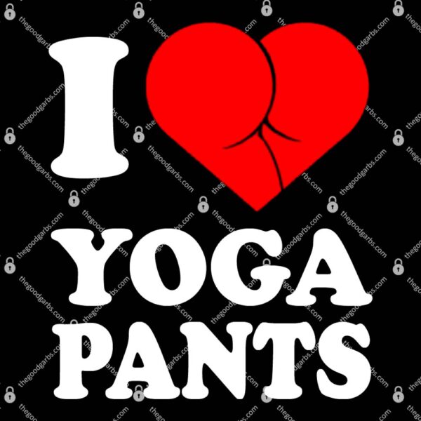 I Love Yoga Pants T-Shirt