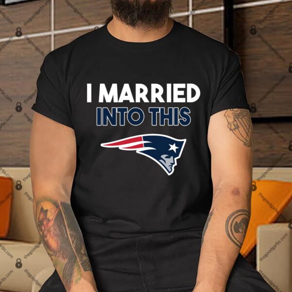 I Married into This New England Patriots Shirt