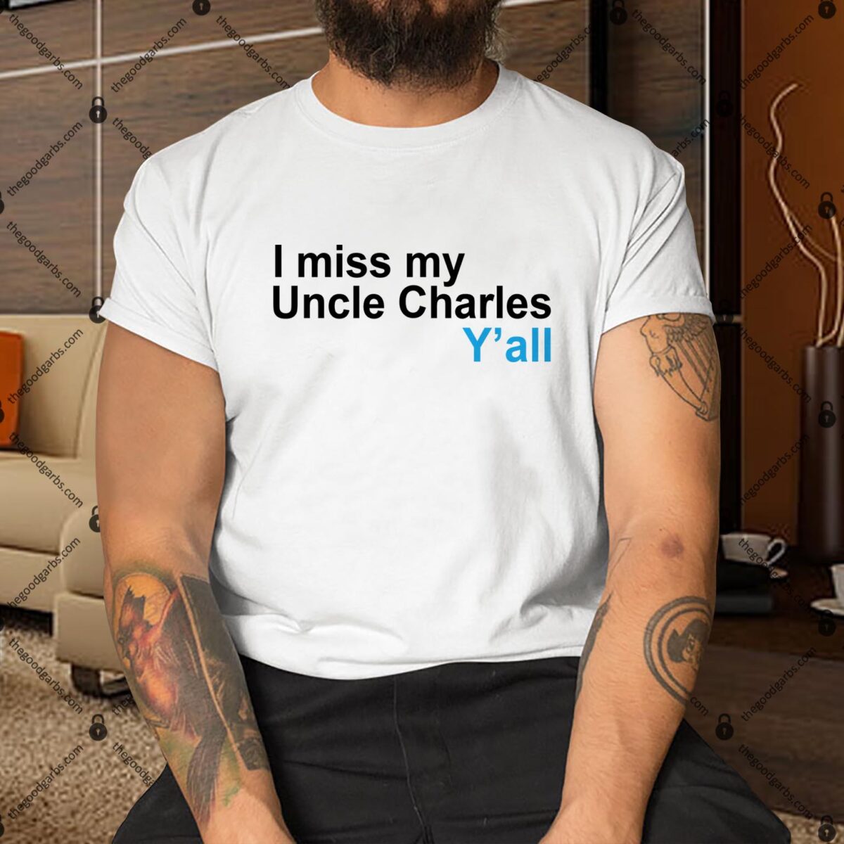 I Miss My Uncle Charles Y'all Shirt