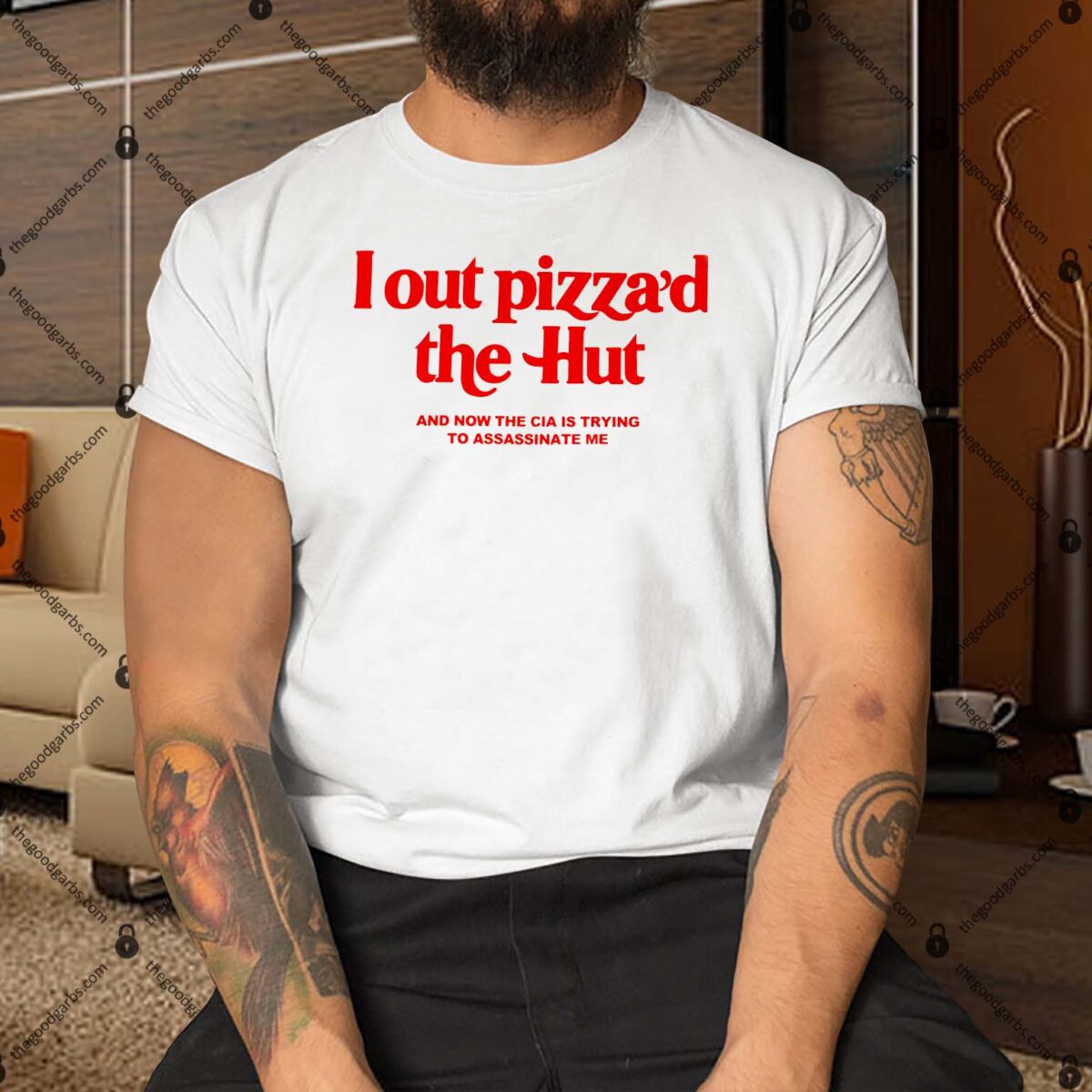 I Out Pizza’d The Hut And Now The Cia Is Trying To Assassinate Me Shirt