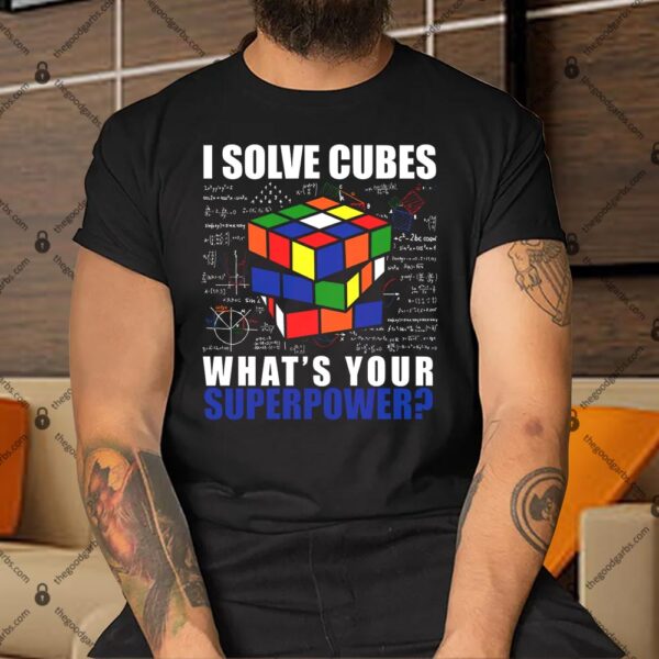 I Solve Cubes What's Your Superpower Shirt