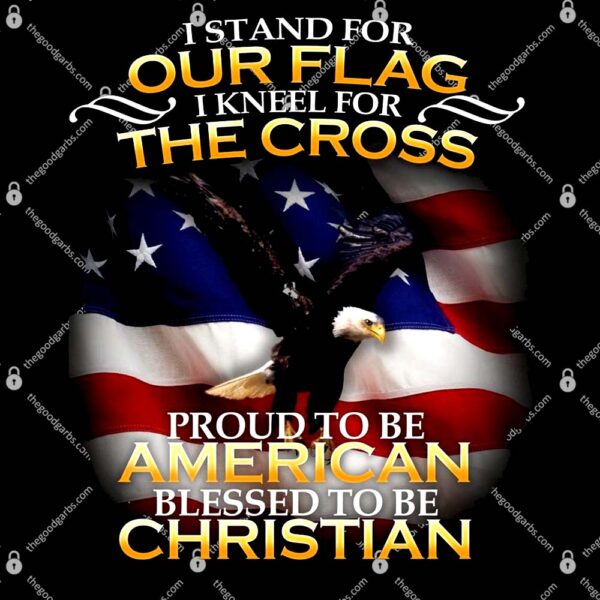 I Stand For Our Flag Kneel For The Cross Proud American Christian T-Shirt