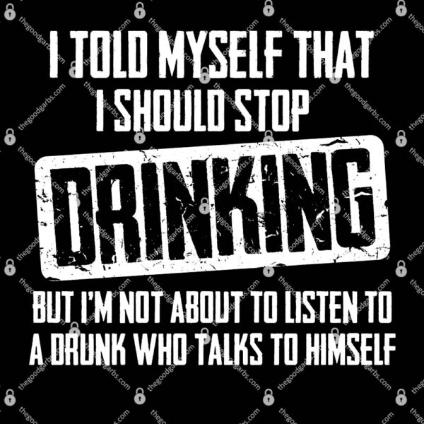 I Told Myself That I Should Stop Drinking T-Shirt