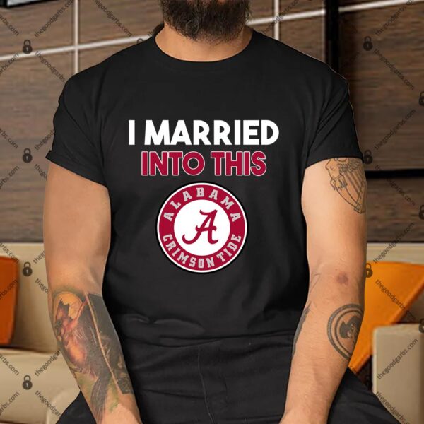 I married into this Alabama Crimson Tide T-Shirt