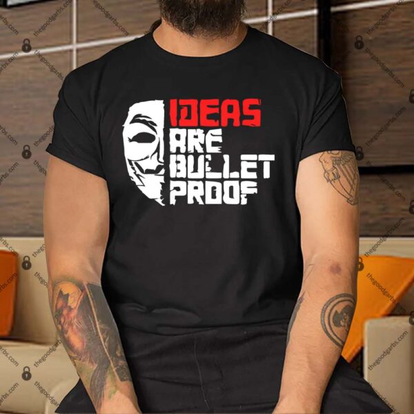 Ideas Are Bullet Proof Shirt