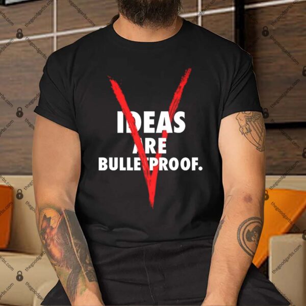 Ideas Are Bulletproof - V Shirt
