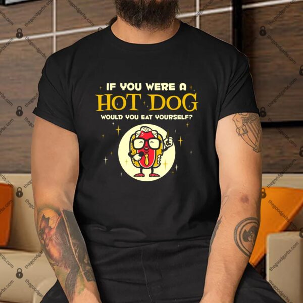If You Were A Hot Dog Shirt