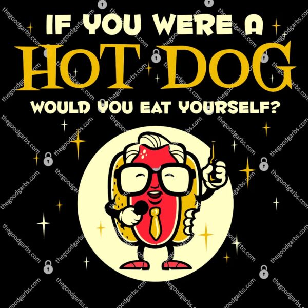 If You Were A Hot Dog T-Shirt