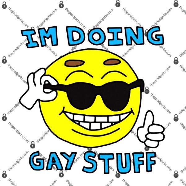 I’m Doing Gay Stuff T-Shirt