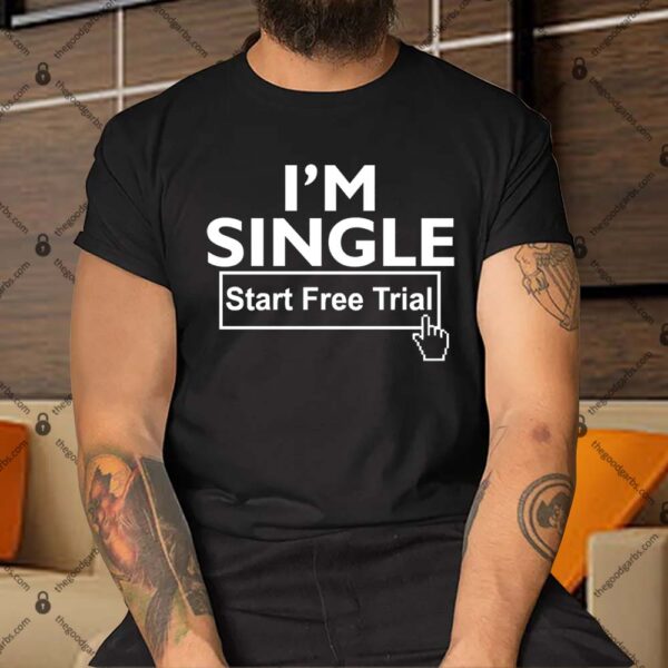 I'm Single Start A Free Trial Shirt
