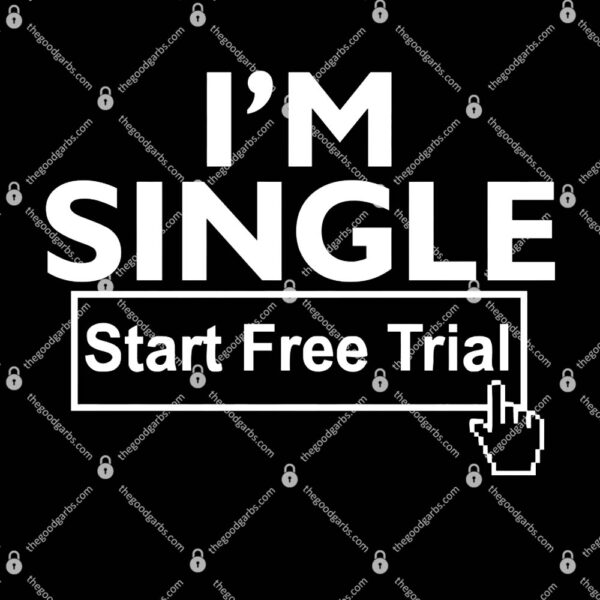 I'm Single Start A Free Trial T-Shirt