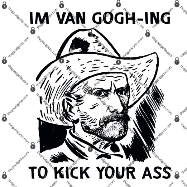 I'm Van Gogh-ing to Kick Your Ass T-Shirt