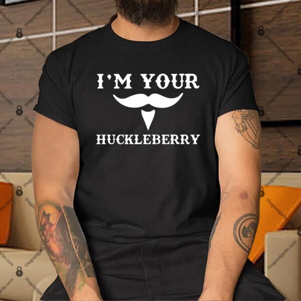 I'm Your Huckleberry Shirt