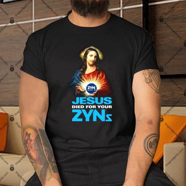 Jesus Died For Your Zyns Shirt
