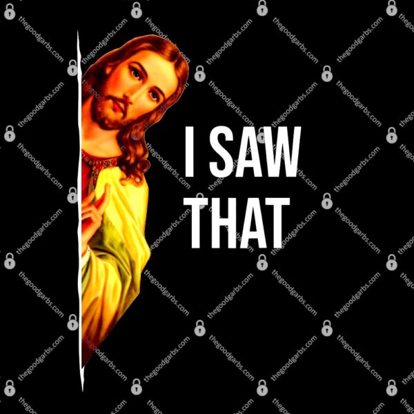 Jesus Meme I Saw That T-Shirt