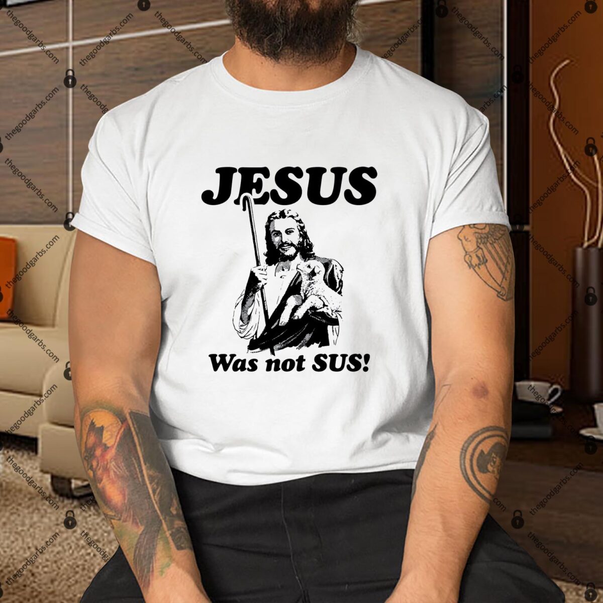 Jesus Was Not Sus Shirt