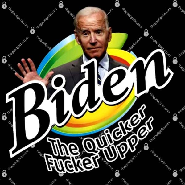 Joe Biden The Quicker Fucker Upper T-Shirt