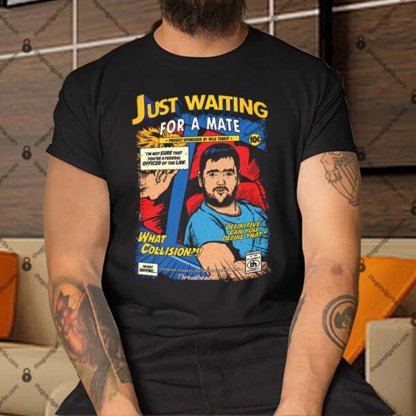 Just Waiting For A Mate Shirt