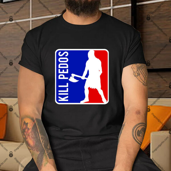 Kill Pedos Shirt