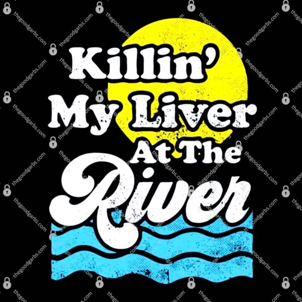 Killin' My Liver At The River T-Shirt