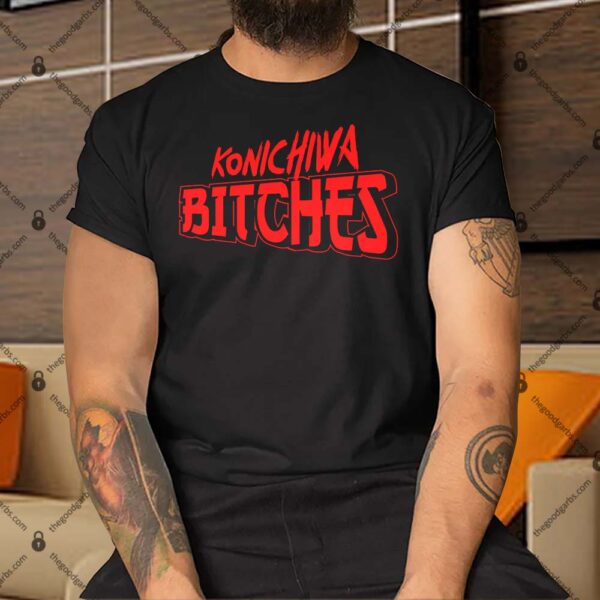 Konichiwa Bitches Shirt